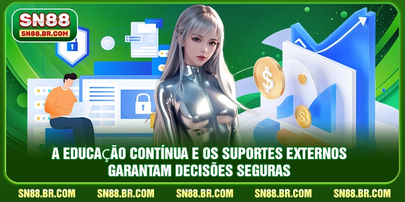 A educação contínua e os suportes externos garantem decisões seguras