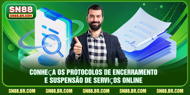 Conheça os protocolos de encerramento e suspensão de serviços online