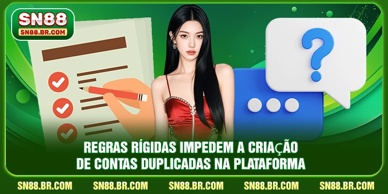 Perguntas Frequentes (FAQ) 2 Regras rígidas impedem a criação de contas duplicadas na plataforma