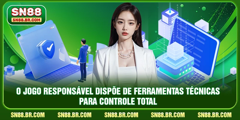 O jogo responsável dispõe de ferramentas técnicas para controle total