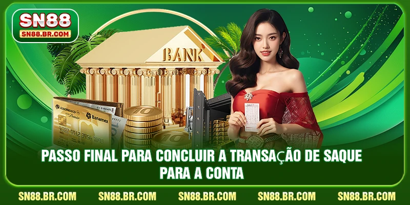 Passo final para concluir a transação de saque para a conta