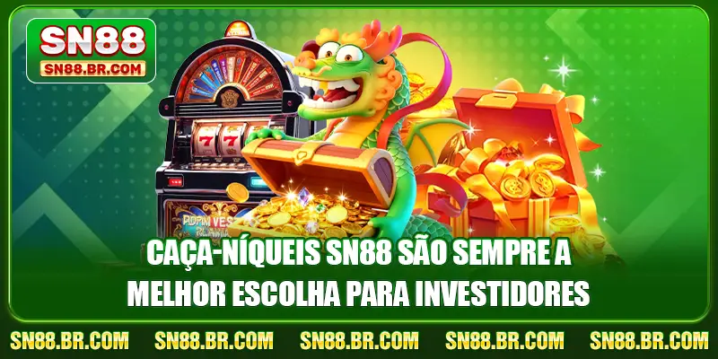 Caça-níqueis SN88 são sempre a melhor escolha para investidores