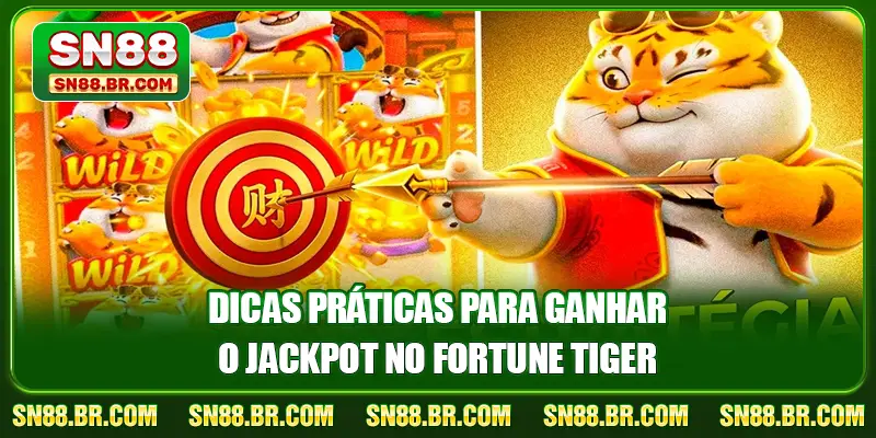 Dicas práticas para ganhar o jackpot no Fortune Tiger