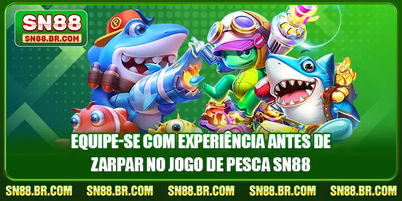 Jogo De Pesca SN88 3 Equipe-se com experiência antes de zarpar no jogo de pesca SN88