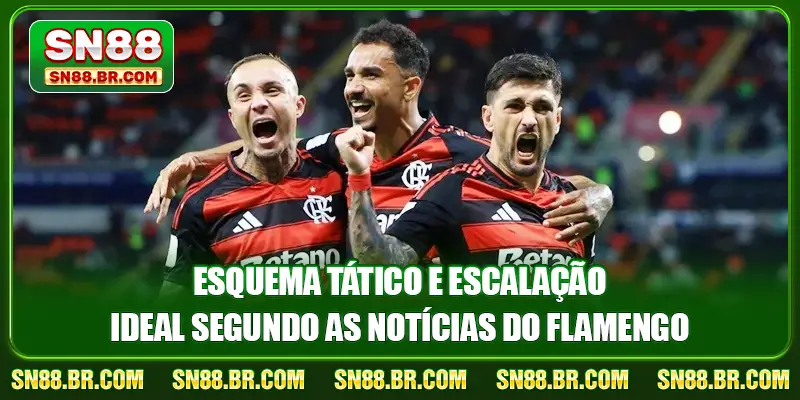 Esquema tático e escalação ideal segundo as notícias do Flamengo