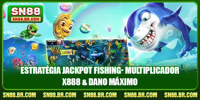 Estratégia Jackpot Fishing- Multiplicador x888 & Dano Máximo