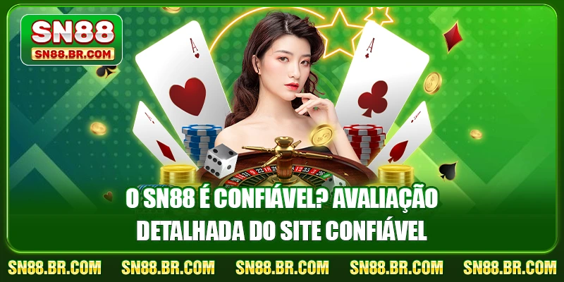O Sn88 É Confiável? Avaliação Detalhada do Site Confiável