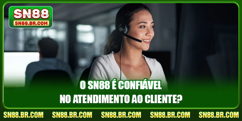 O SN88 é confiável no atendimento ao cliente?